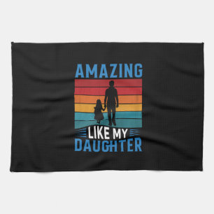 Father's Day Amazing Like My Daughter Kitchen Towel
