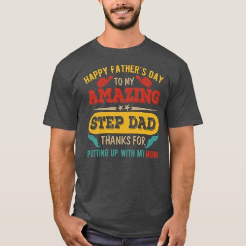 Fathers Day Amazing Step Dad Funny Putting Up T_Shirt