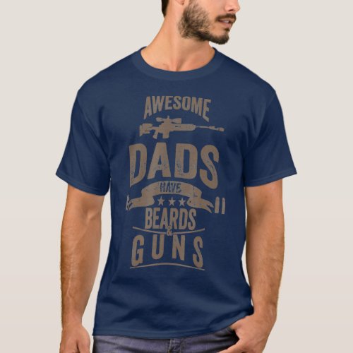 Fathers Day Awesome Dads Have Beards  Guns Dad T_Shirt