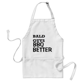 Fathers Day Bald Guys Bbq Better Birthday Adult Apron by MoeWampum at Zazzle