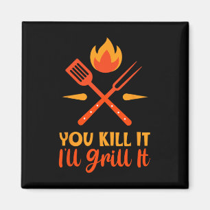 Father's Day Bbq You Kill It I'll Grill It Magnet