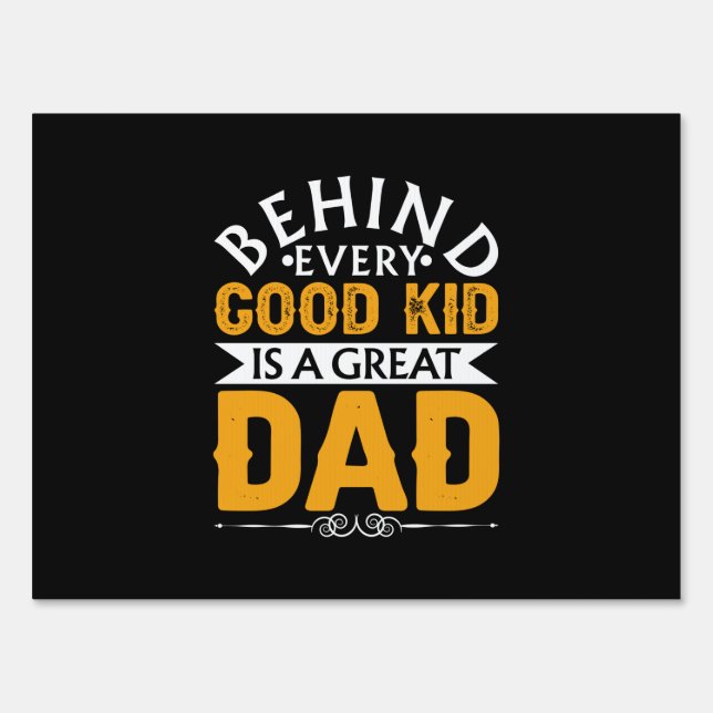 Father's Day Behind Good Kid Is A Great Dad Sign (Front)