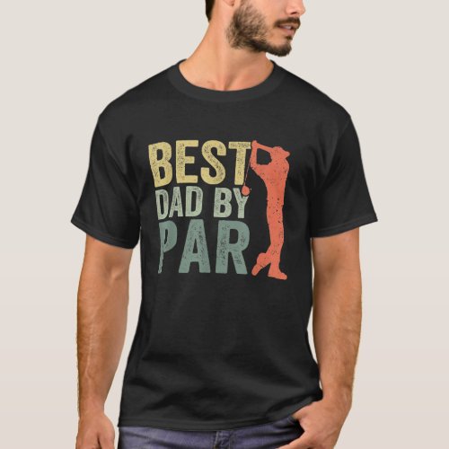 Fathers Day Best Dad By Par Golfer Daddy Gifts Gol T_Shirt