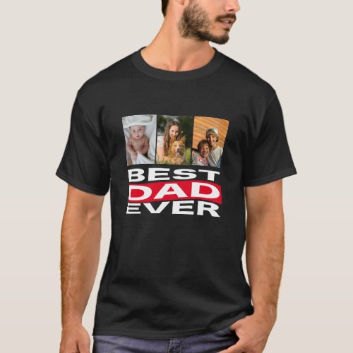 Fathers Day Best Dad Ever 3 Photo Collage T_Shirt