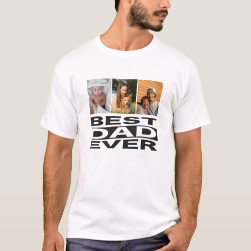 Fathers Day Best Dad Ever 3 Photo  T_Shirt