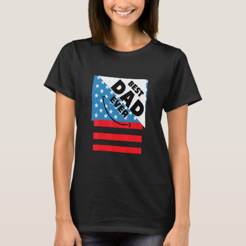 Fathers Day Best Dad Ever Us Flag  T_Shirt