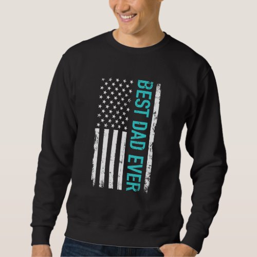 Fathers Day Best Dad Ever With Us American Flag 5 Sweatshirt