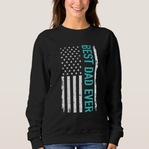 Fathers Day Best Dad Ever With Us American Flag 5 Sweatshirt