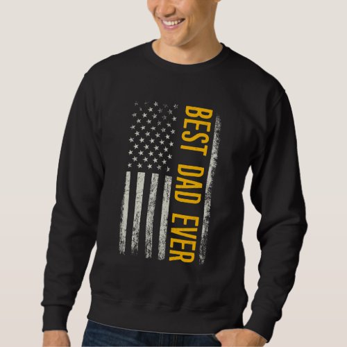 Fathers Day Best Dad Ever With Us American Flag 5 Sweatshirt