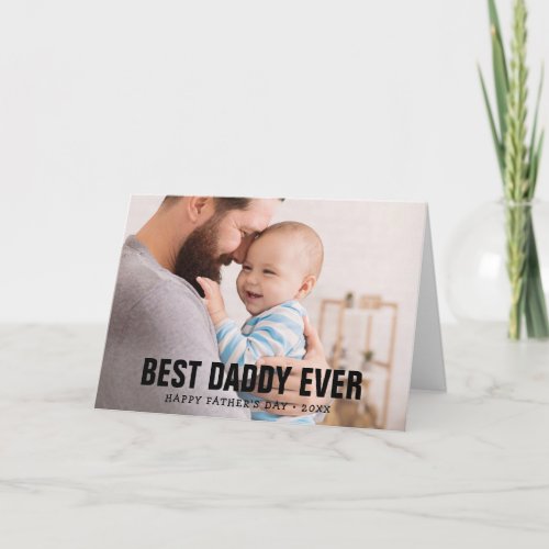 Fathers Day Best Daddy Ever Photo Greeting Card