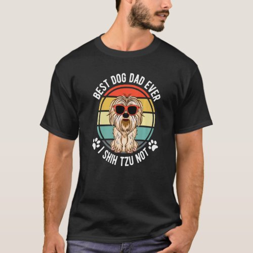 Fathers Day Best Dog Dad Ever I Shih Tzu Not  Retr T_Shirt