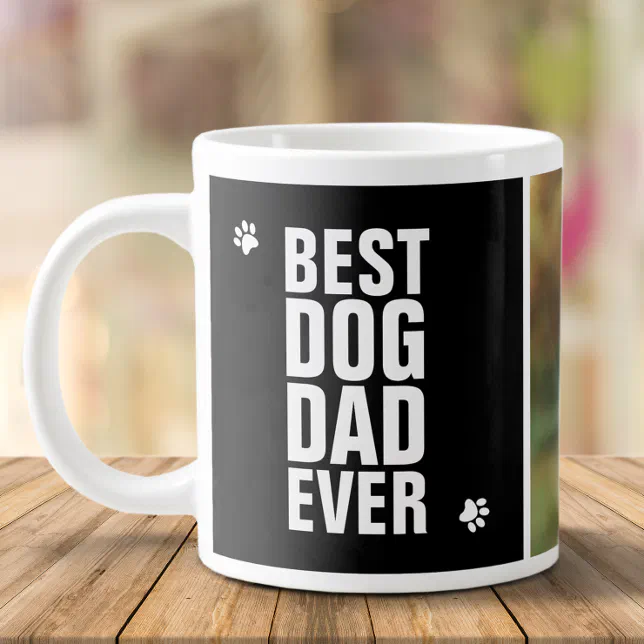 Fathers Day Best Dog Dad Ever Photo Giant Coffee Mug | Zazzle