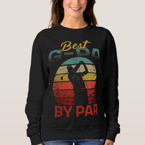 Fathers Day Best G Pa By Par Golf Gifts For Dad G Sweatshirt