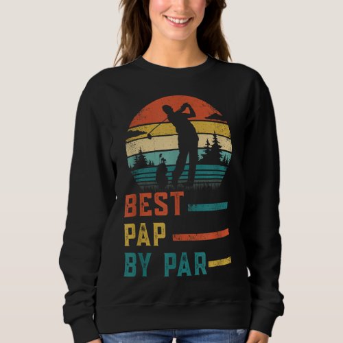 Fathers Day Best Pap By Par Golf Gifts For Dad Gr Sweatshirt