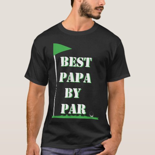 Fathers Day Best Papa by Par Funny Golf Gift T_Shirt
