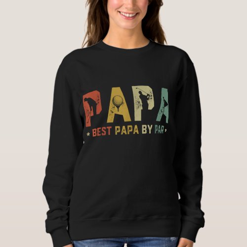 Fathers Day Best Papa by Par Golf Gift Papa Golf Sweatshirt