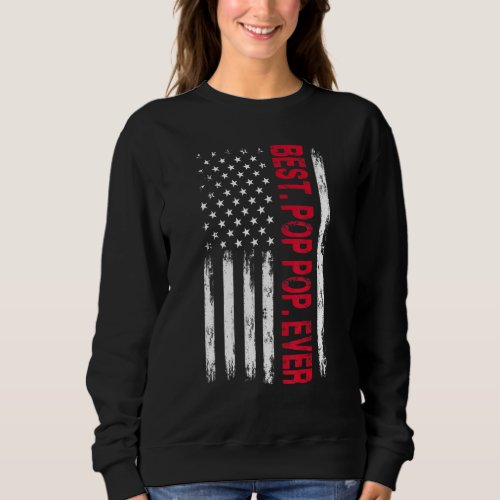 Fathers Day Best Pop Pop Ever With Us American Fl Sweatshirt