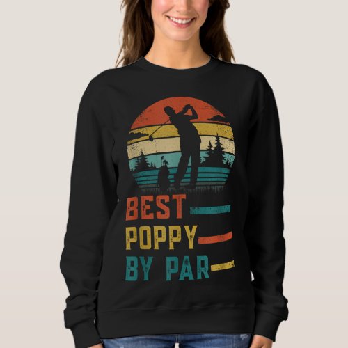 Fathers Day Best Poppy By Par Golf Gifts For Dad  Sweatshirt
