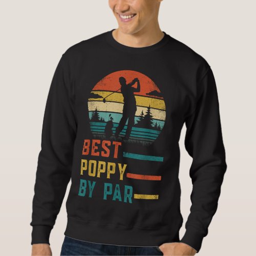 Fathers Day Best Poppy By Par Golf Gifts For Dad  Sweatshirt