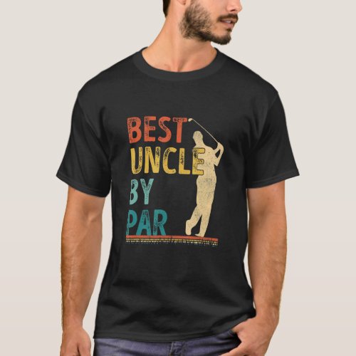 Fathers Day Best Uncle By Par Golfer Daddy  Golf T_Shirt