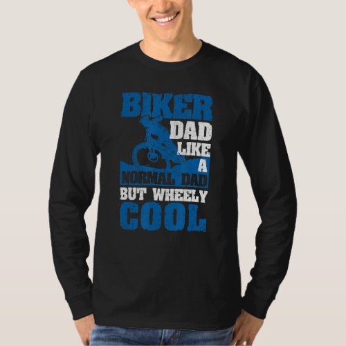 Fathers Day Biker Dad Like A Normal Dad But Wheel T_Shirt