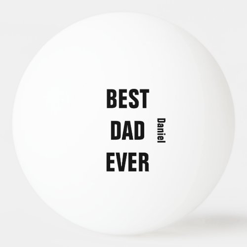 Fathers Day Birthday Best Dad Ever Custom Name   Ping Pong Ball
