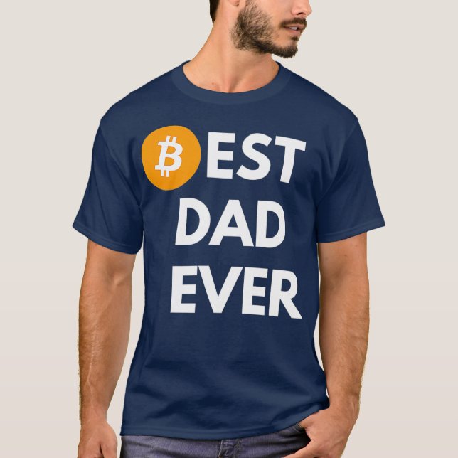Fathers Day Bitcoin Best Dad Ever Funny Crypto T-Shirt (Front)