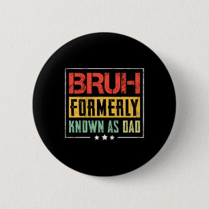 Fathers Day Bruh Formerly Known As Dad Funny Button