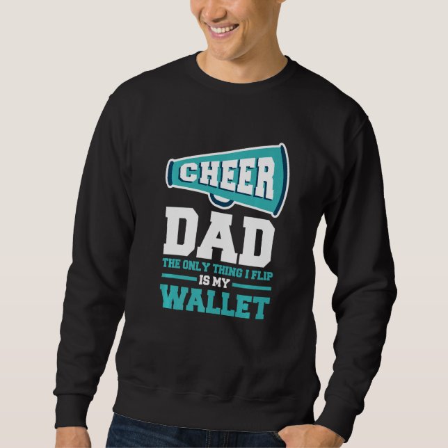 Father's Day Cheer Dad The Only Thing I Flip Is My Sweatshirt (Front)