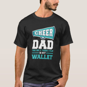 Father's Day Cheer Dad The Only Thing I Flip Is My T-Shirt