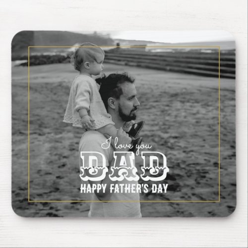 Fathers Day Classic Black White Photo I Love Dad Mouse Pad