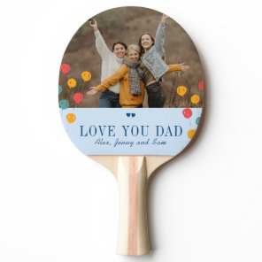 Father's Day custom photo and text love you dad Ping Pong Paddle