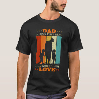 Fathers Day Dad A Sons First Hero A Daughters Firs T-Shirt