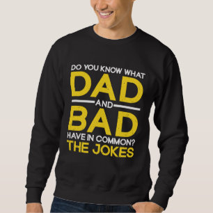 Fathers Day  Dad And Bad Common The Jokes Dad Joke Sweatshirt