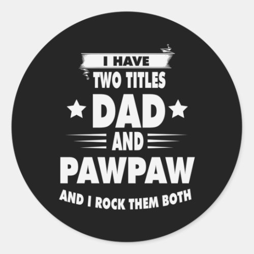 Fathers Day Dad And Pawpaw I Rock Them Classic Round Sticker