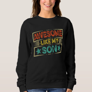 Fathers Day  Dad Awesome Like My Son Sweatshirt