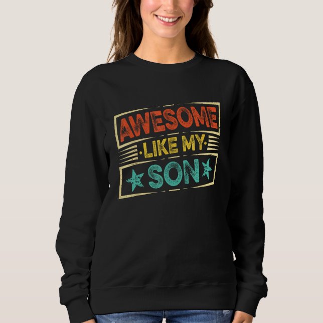 Fathers Day  Dad Awesome Like My Son Sweatshirt (Front)