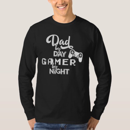 Fathers Day Dad By Day Gamer By Night  Dad Game T_Shirt