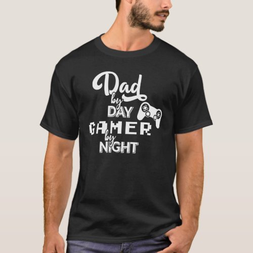 Fathers Day Dad By Day Gamer By Night  Dad Game T_Shirt