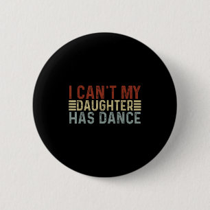 Father's Day Dad Dance Quote I Can't My Daughter H Button