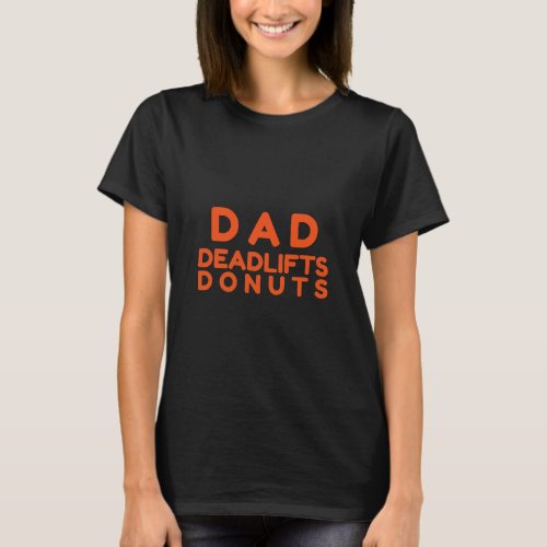 Fathers Day  Dad Deadlifts Donuts  Dad Joke  T_Shirt