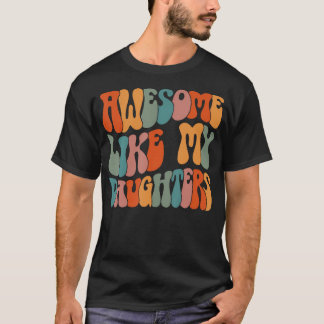 Father'S Day Dad Gifts Daughters Awesome Like My D T-Shirt