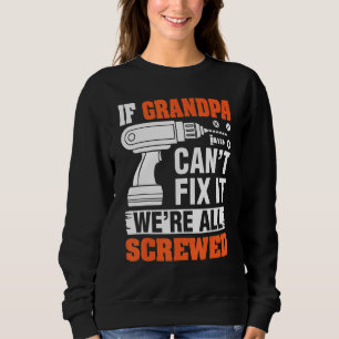 Fathers Day Dad  If Grandpa Can't Fix It We're Scr Sweatshirt