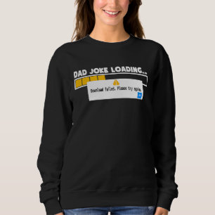 Father's Day Dad Joke Loading Failed   For Dad Sweatshirt