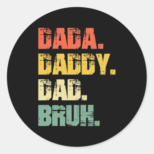 Fathers Day Dada Daddy Dad Bruh Fathers Day  Classic Round Sticker