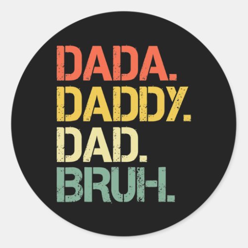 Fathers Day Dada Daddy Dad Bruh Happy Fathers Classic Round Sticker
