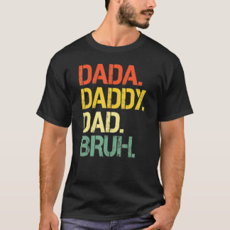Father's Day Dada Daddy Dad Bruh Happy Father's Da T-Shirt