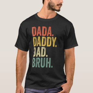 Father's Day Dada Daddy Dad Bruh  Sarcastic T-Shirt