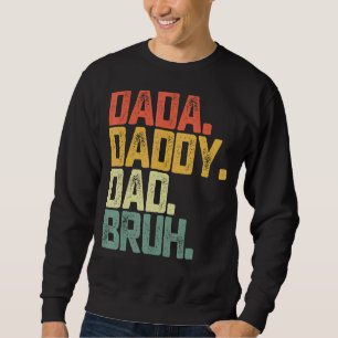 Father's Day Dada Daddy Dad Bruh Sweatshirt
