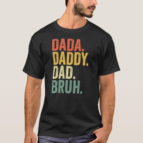 Fathers Day Dada Daddy Dad Bruh  T_Shirt